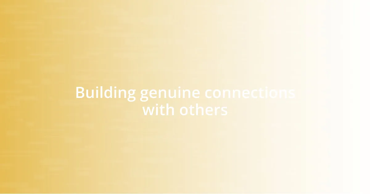 Building genuine connections with others