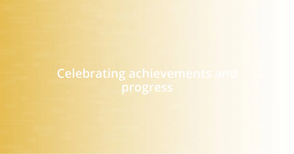 Celebrating achievements and progress