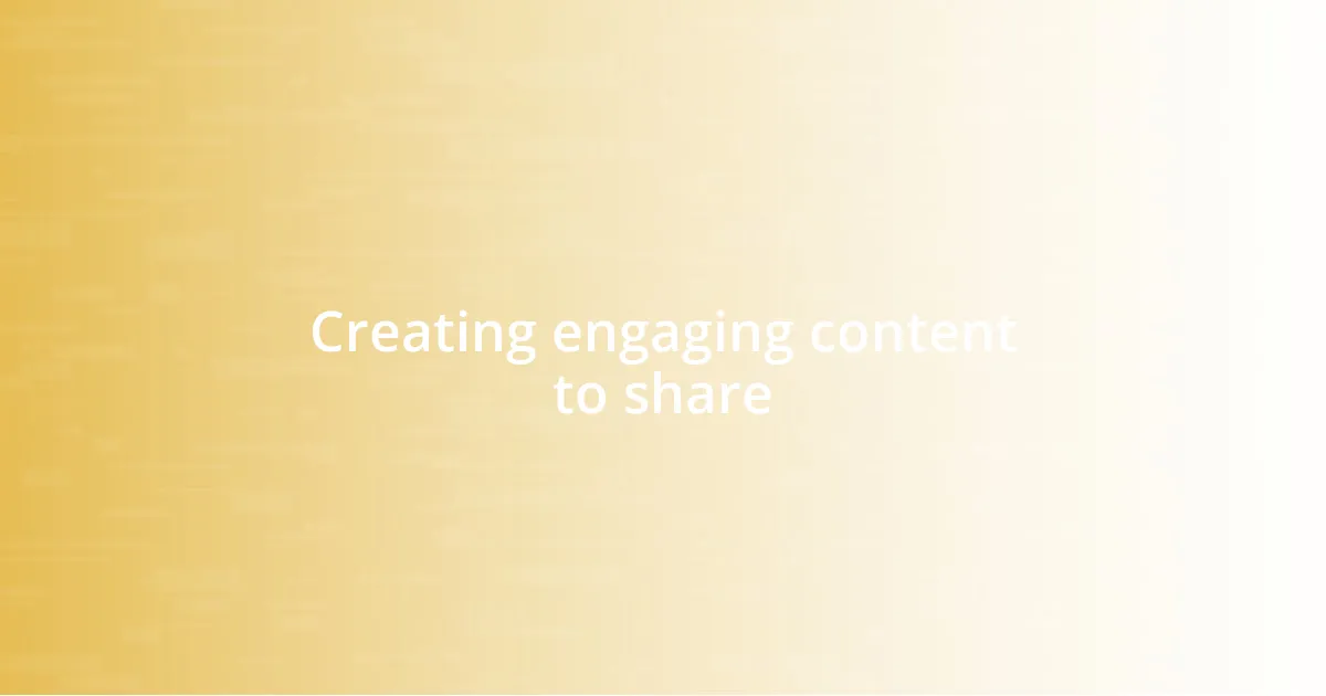 Creating engaging content to share