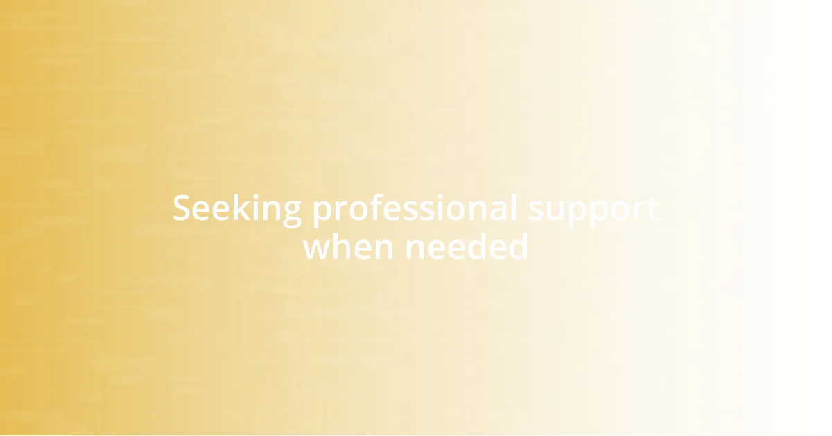 Seeking professional support when needed