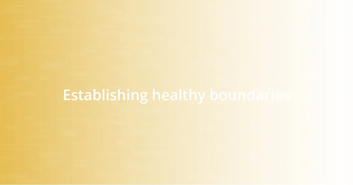 Establishing healthy boundaries