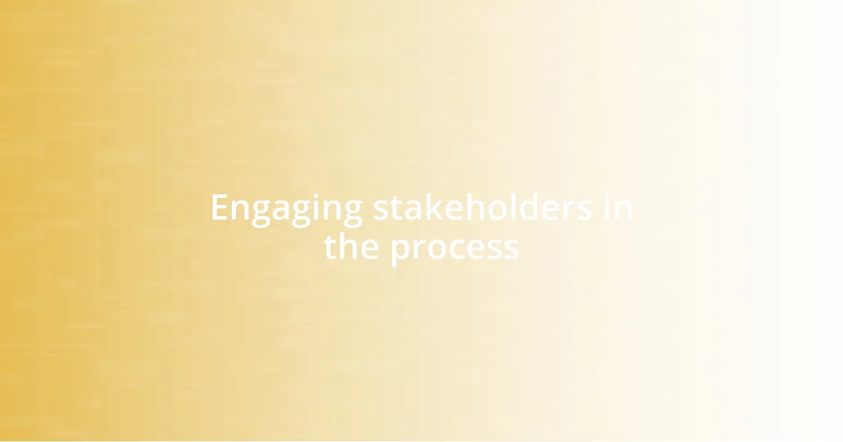 Engaging stakeholders in the process