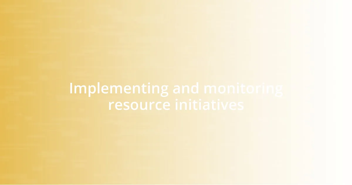 Implementing and monitoring resource initiatives