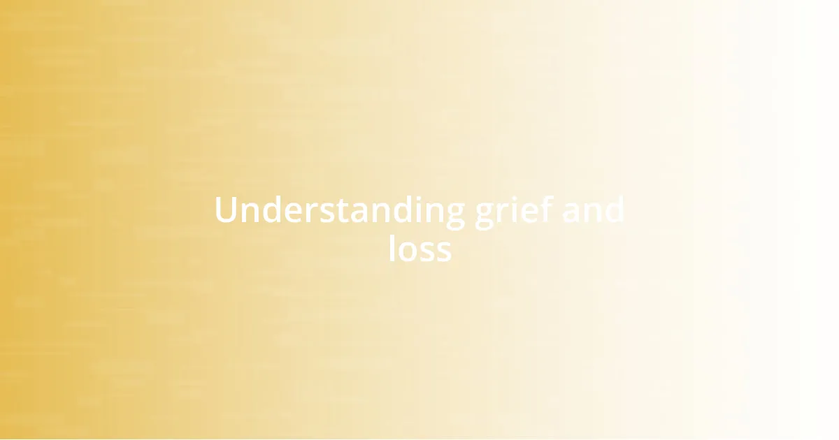 Understanding grief and loss