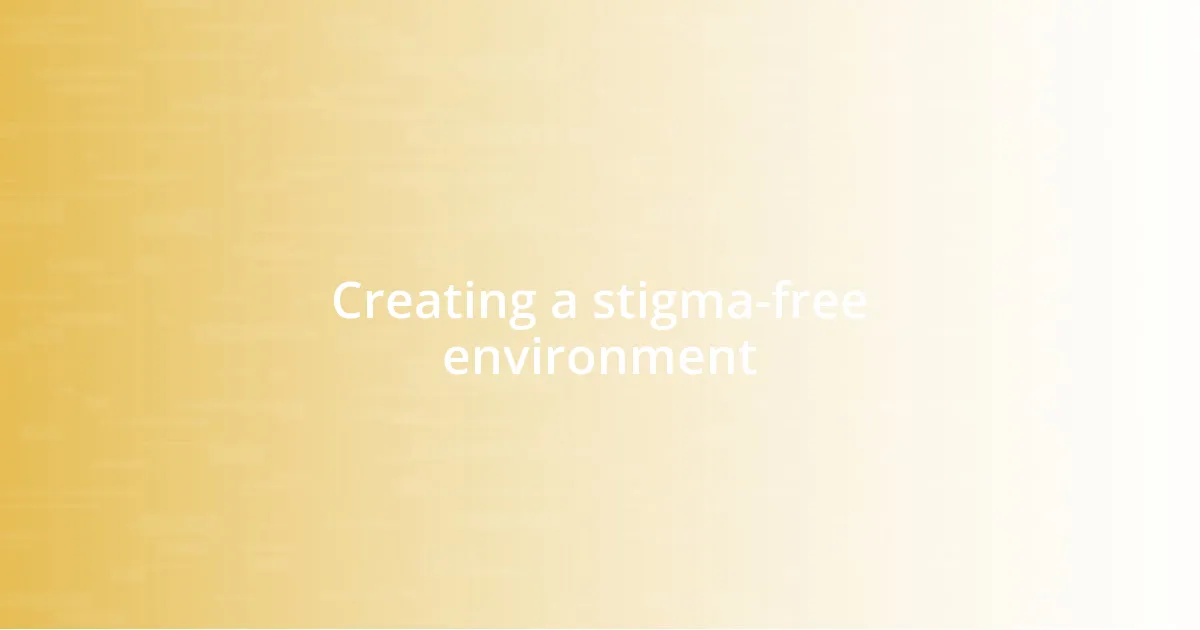 Creating a stigma-free environment