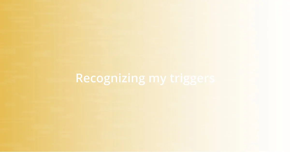 Recognizing my triggers