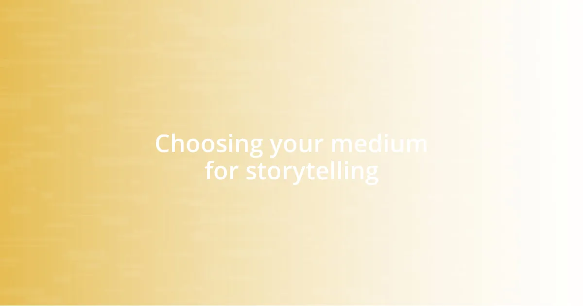 Choosing your medium for storytelling