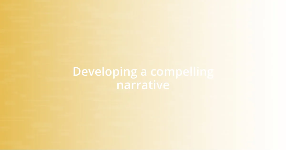 Developing a compelling narrative