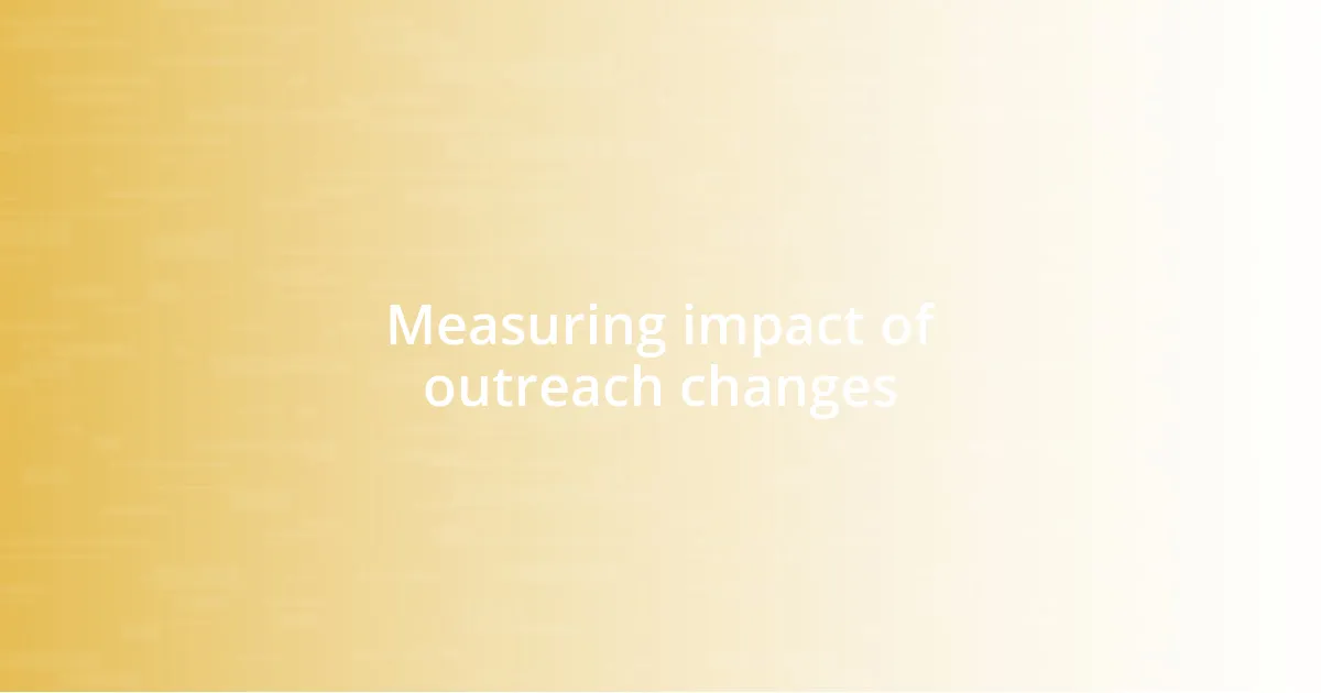 Measuring impact of outreach changes