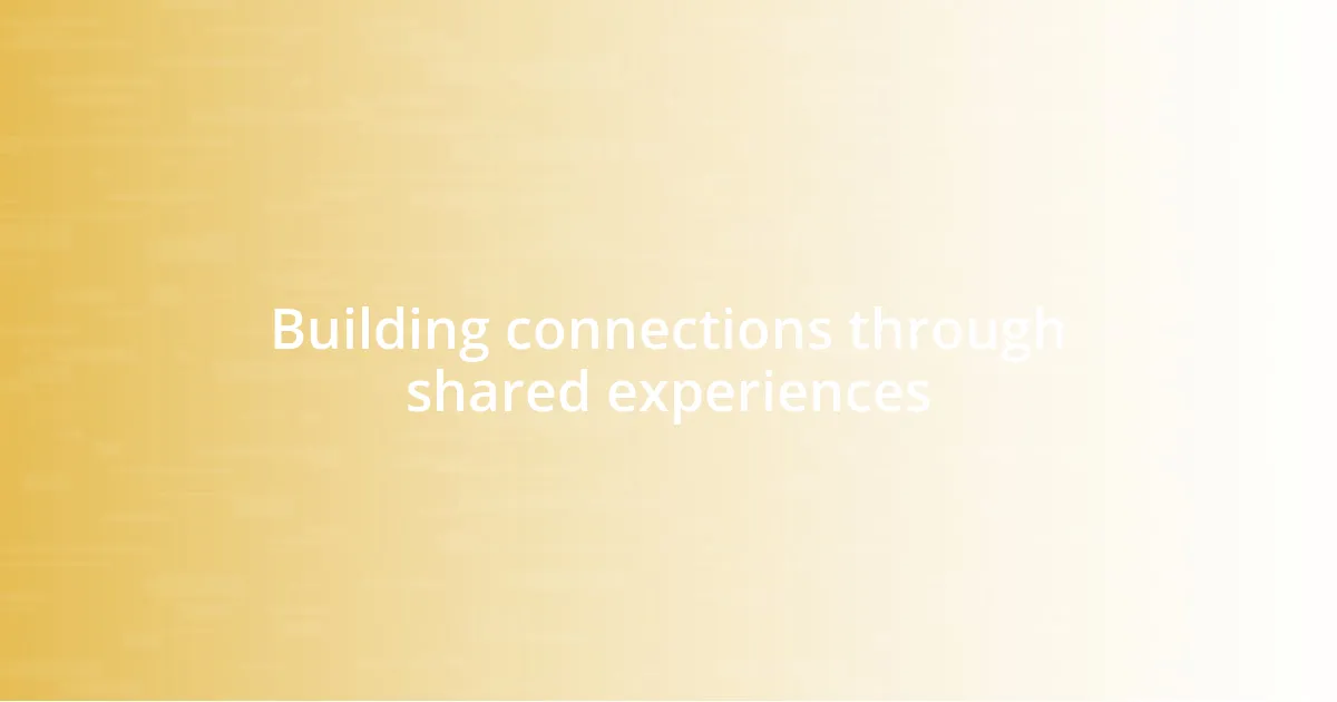 Building connections through shared experiences