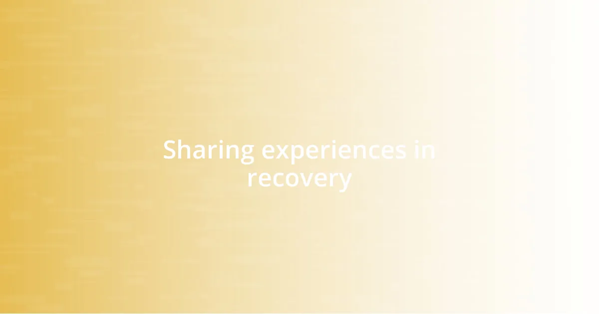 Sharing experiences in recovery