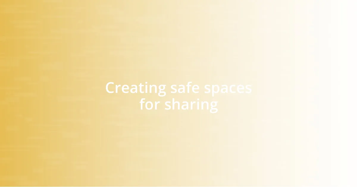 Creating safe spaces for sharing