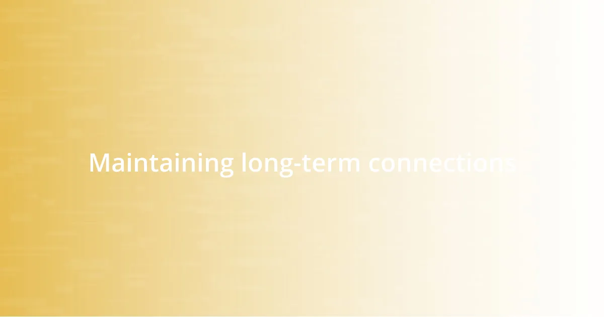 Maintaining long-term connections