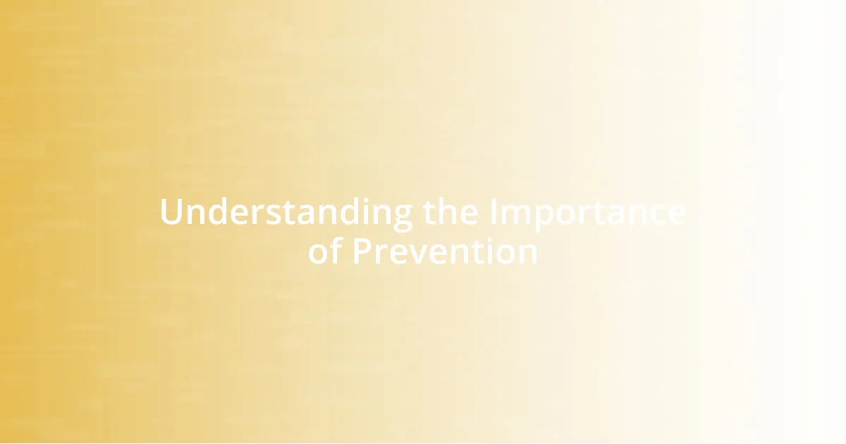 Understanding the Importance of Prevention