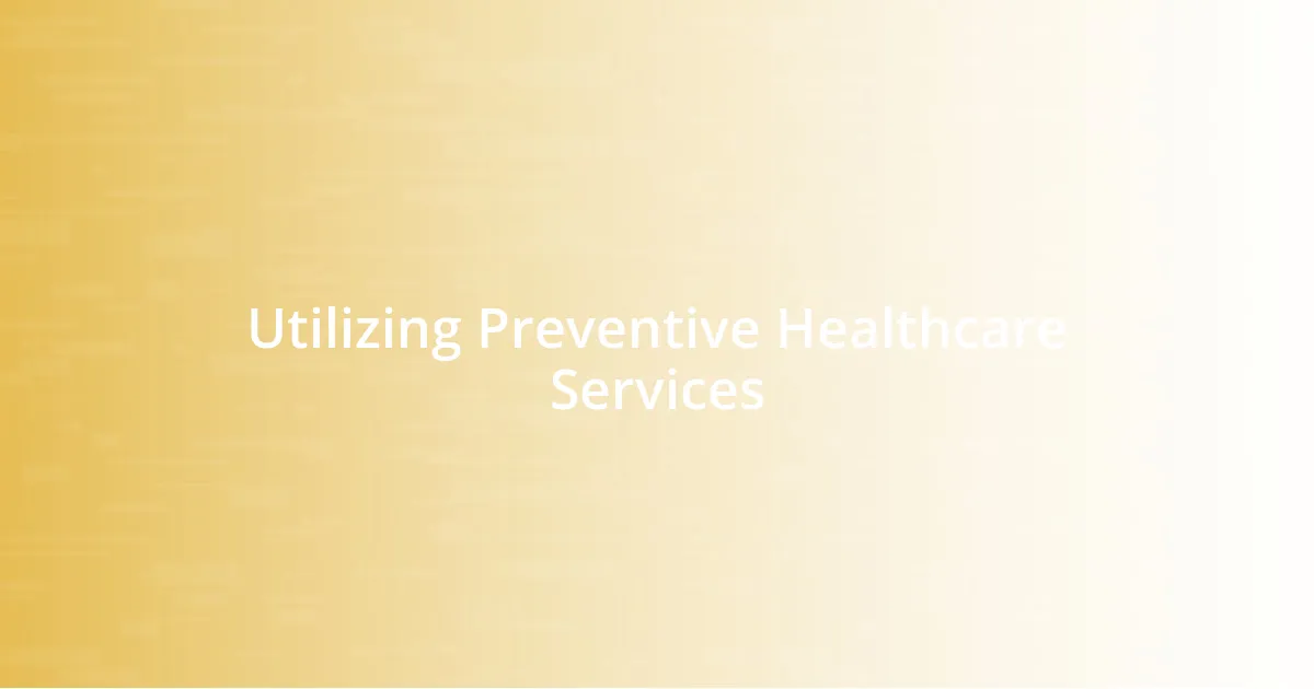 Utilizing Preventive Healthcare Services