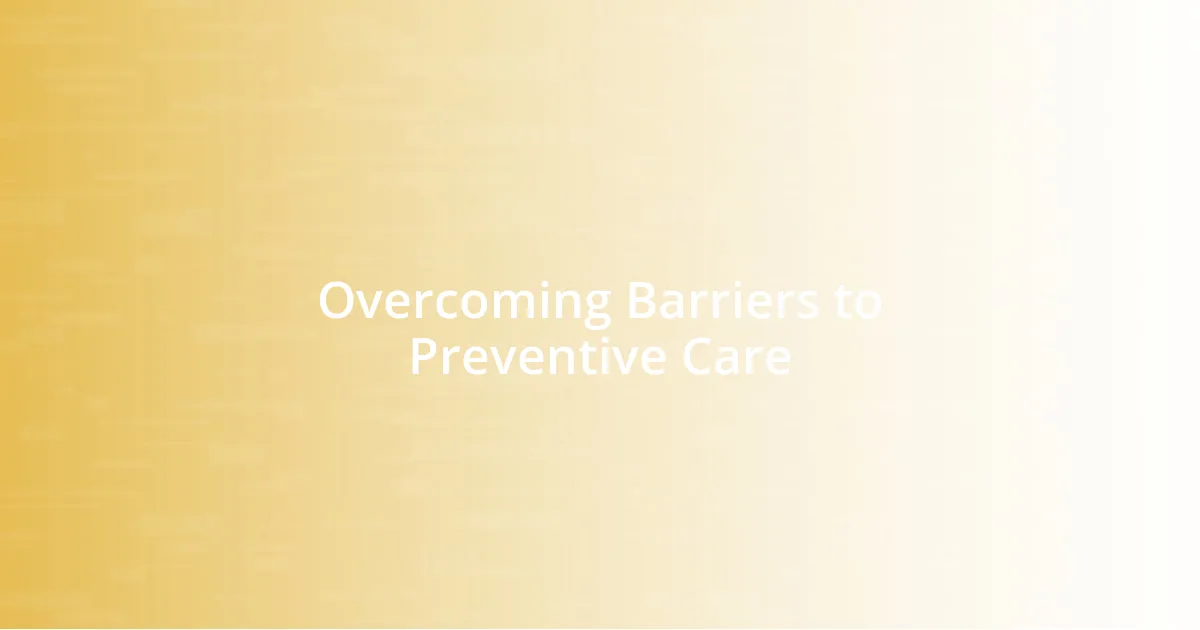 Overcoming Barriers to Preventive Care