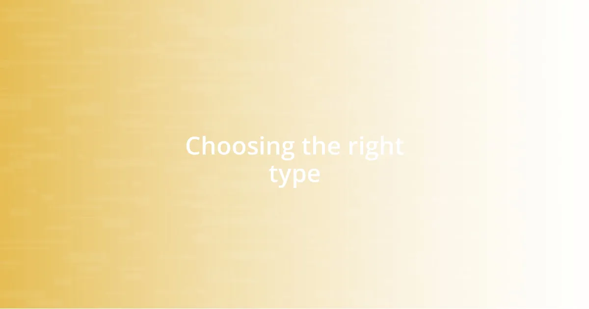 Choosing the right type