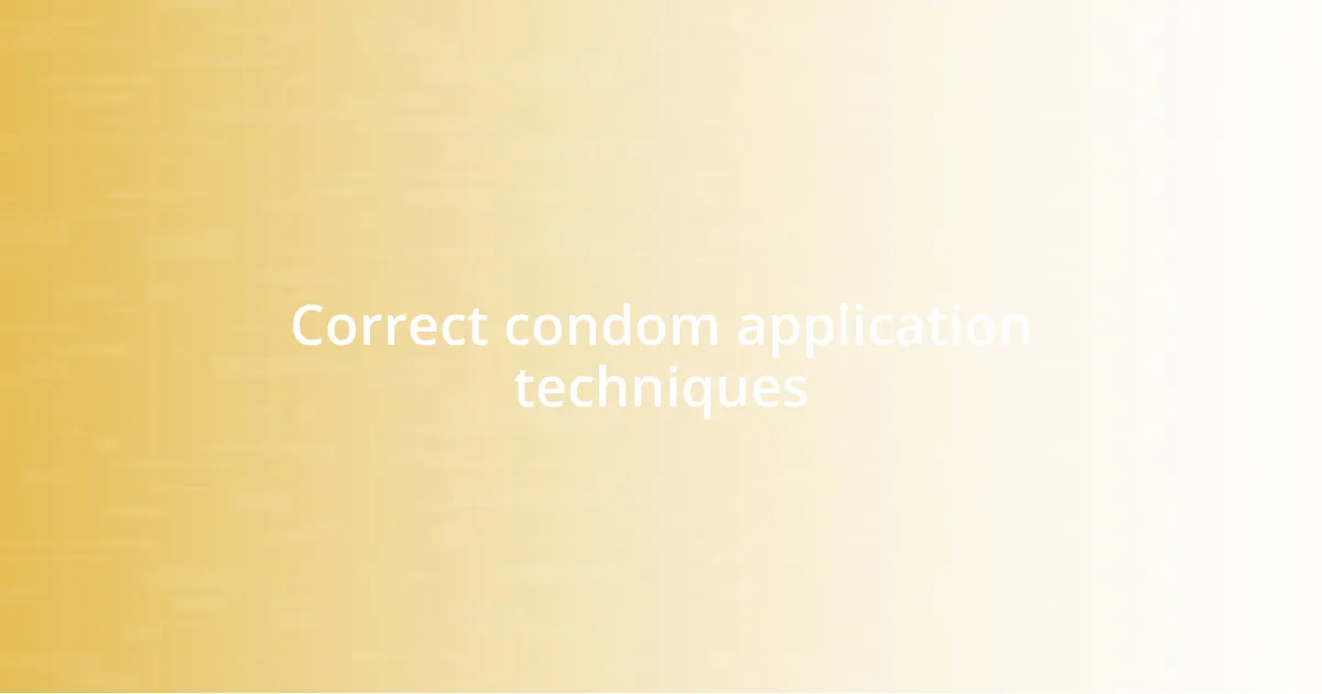 Correct condom application techniques