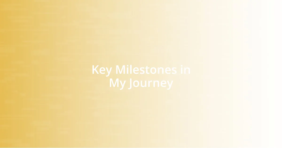 Key Milestones in My Journey