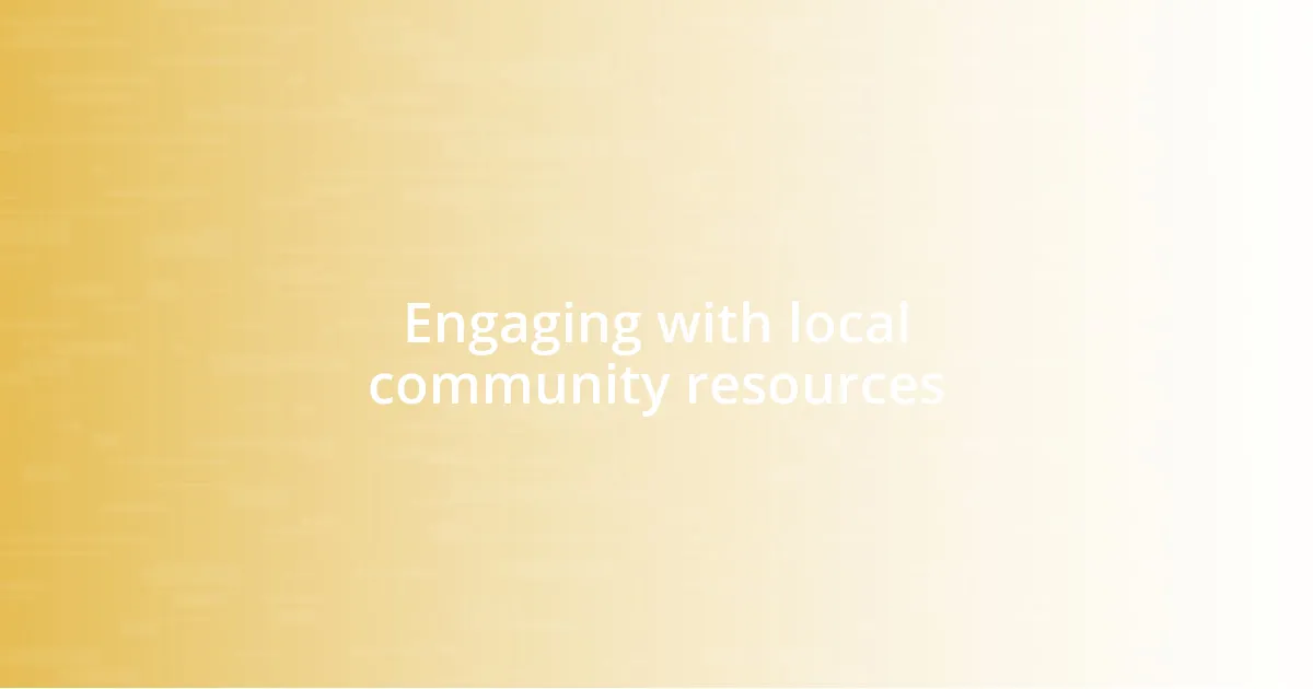 Engaging with local community resources