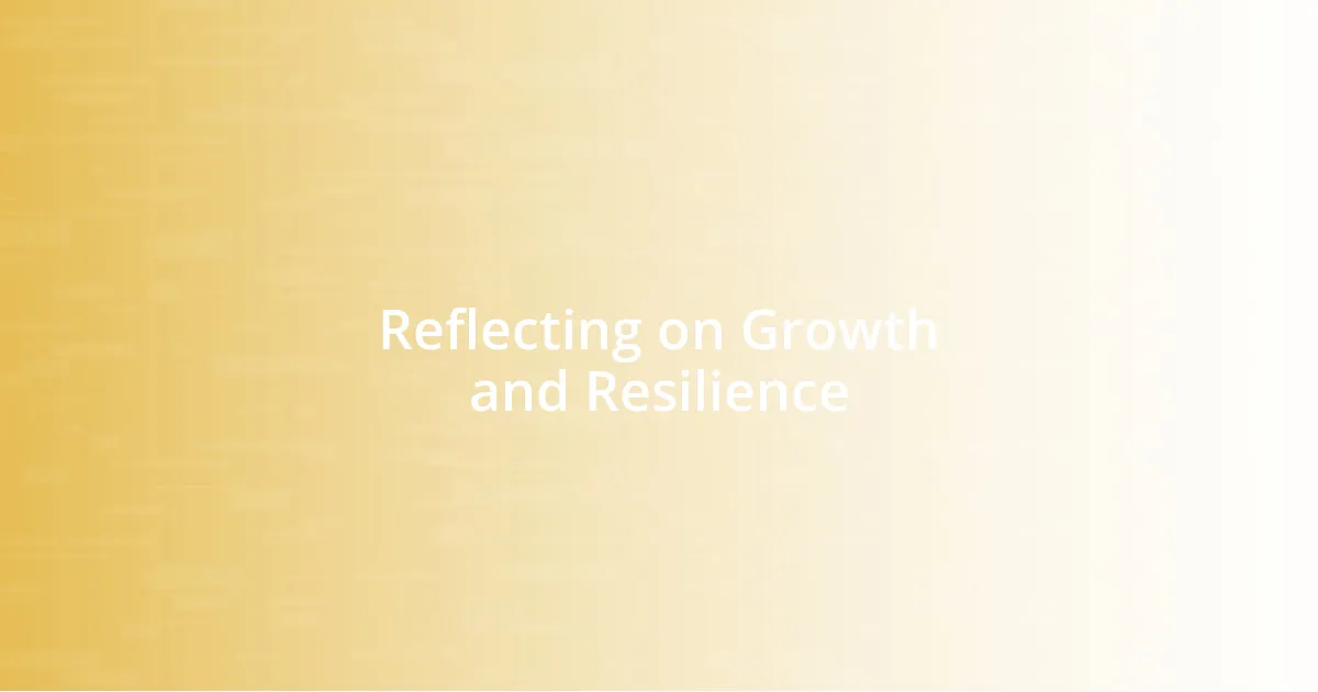 Reflecting on Growth and Resilience