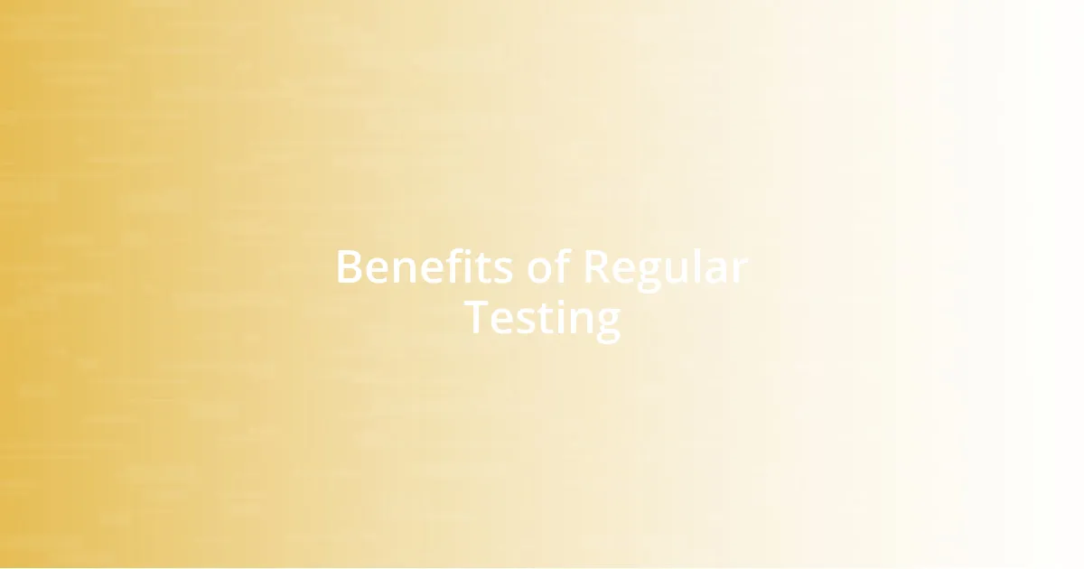 Benefits of Regular Testing