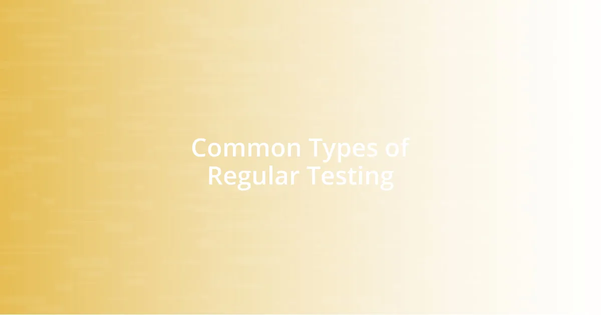 Common Types of Regular Testing