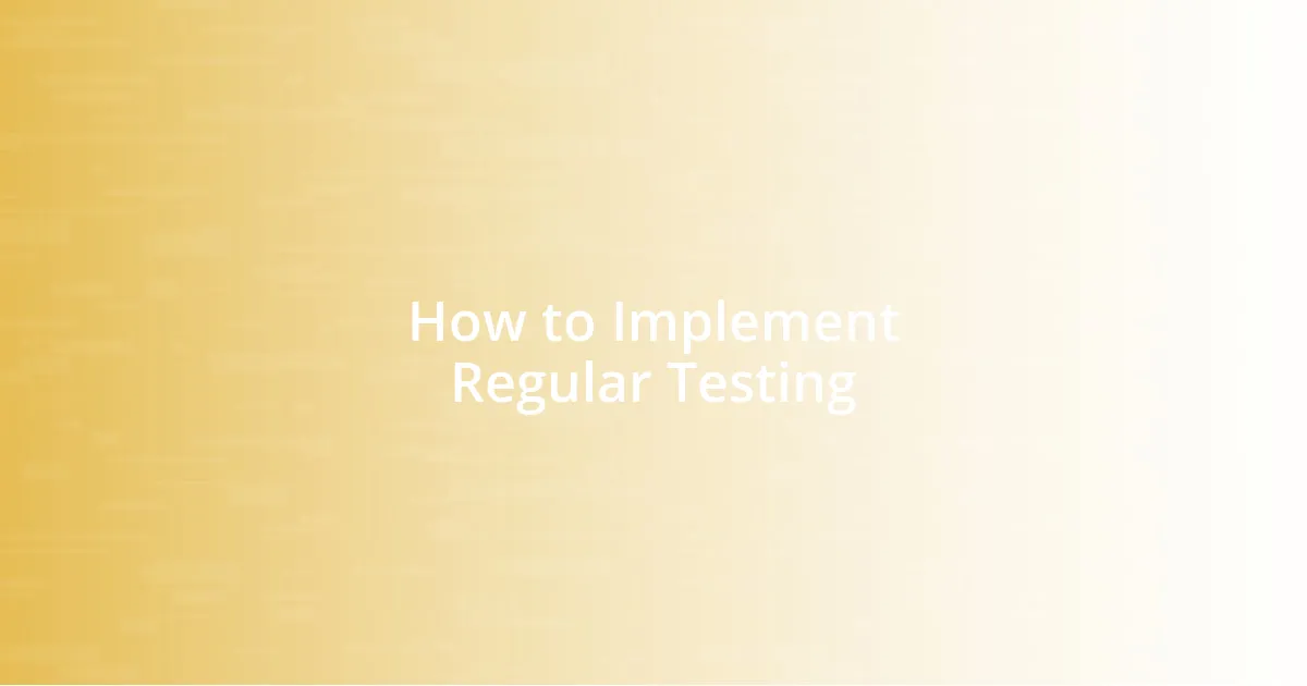 How to Implement Regular Testing