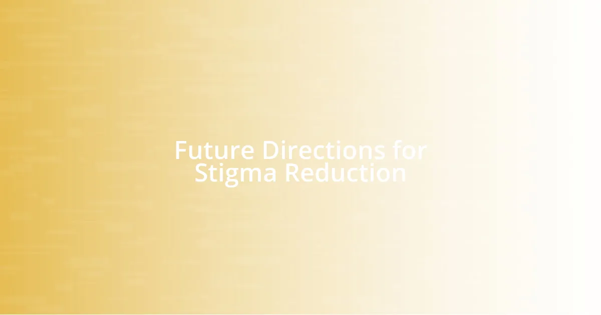 Future Directions for Stigma Reduction