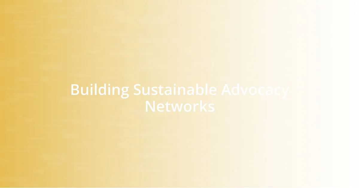 Building Sustainable Advocacy Networks