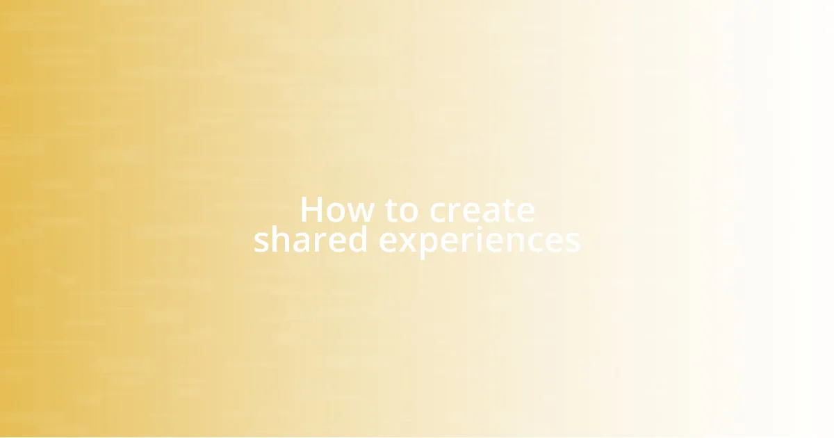 How to create shared experiences