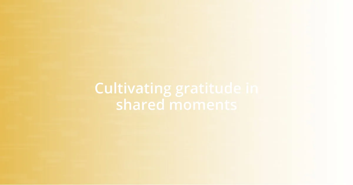 Cultivating gratitude in shared moments