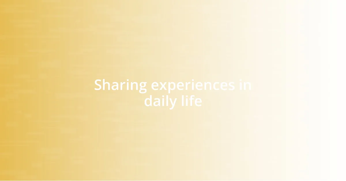 Sharing experiences in daily life