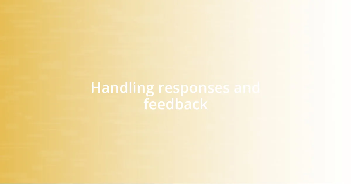 Handling responses and feedback