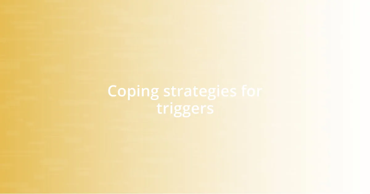 Coping strategies for triggers