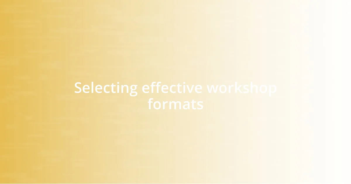 Selecting effective workshop formats