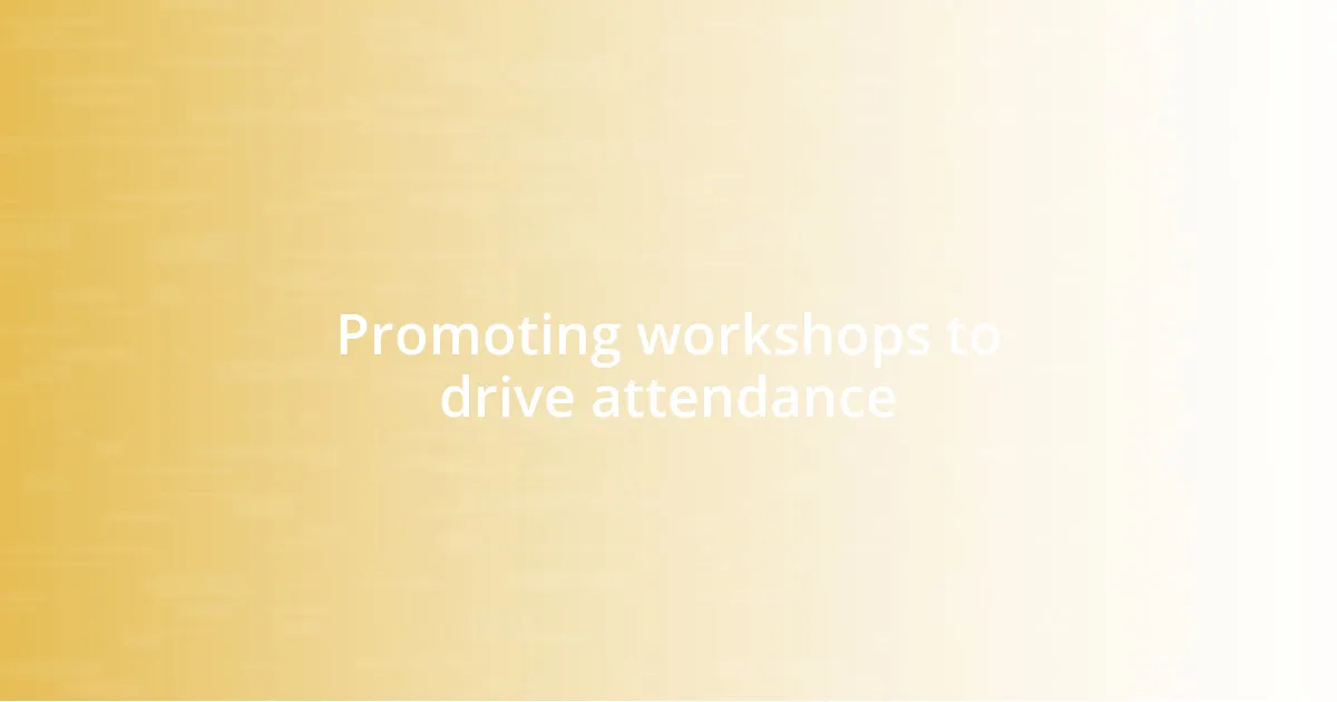 Promoting workshops to drive attendance