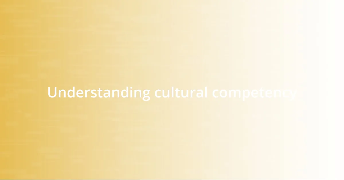 Understanding cultural competency