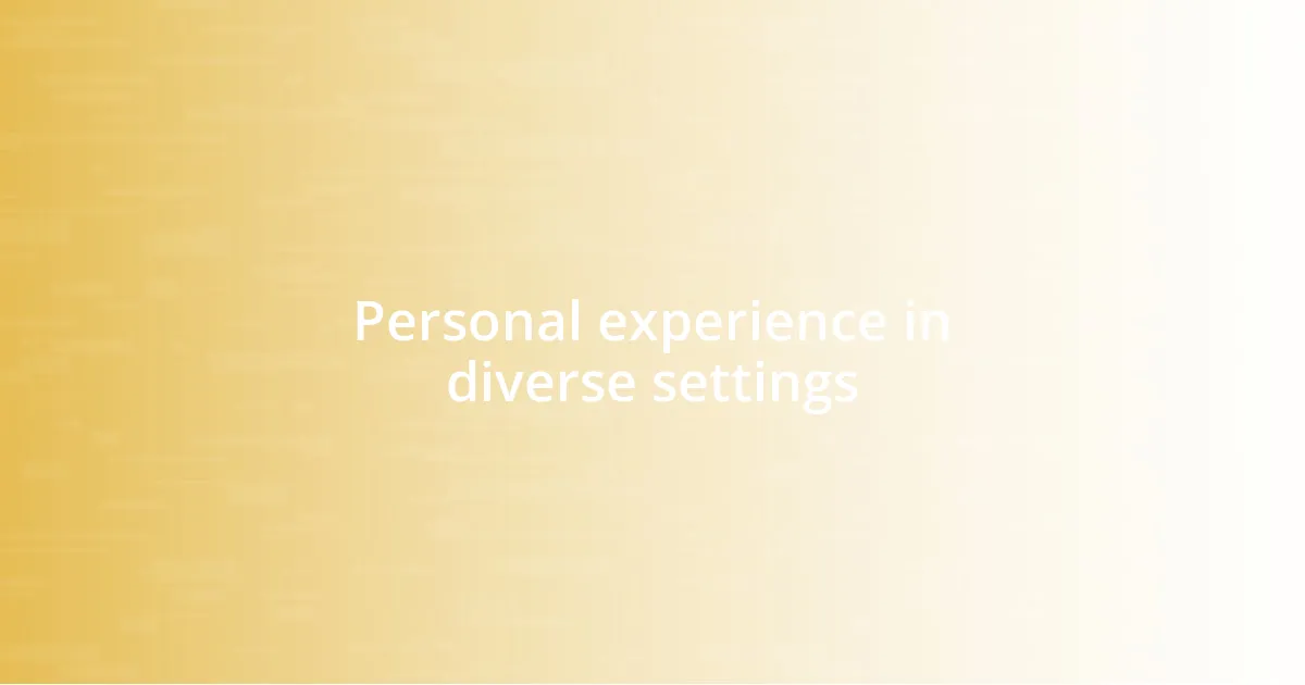 Personal experience in diverse settings