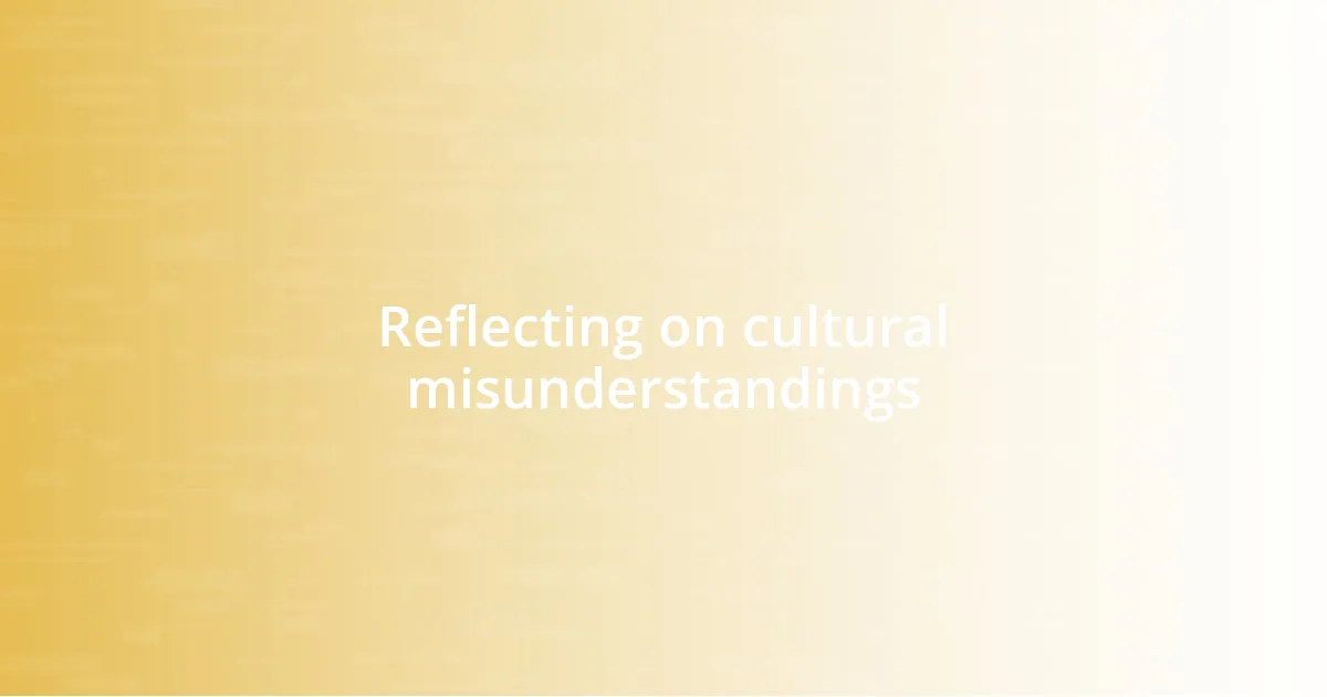 Reflecting on cultural misunderstandings