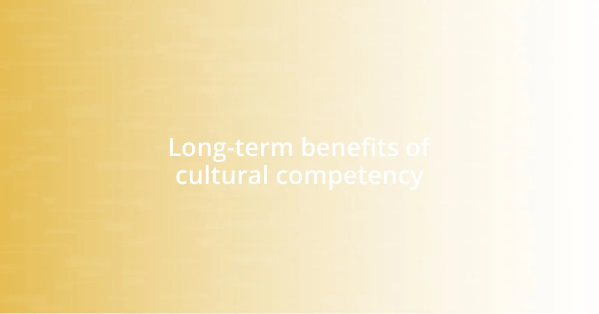 Long-term benefits of cultural competency