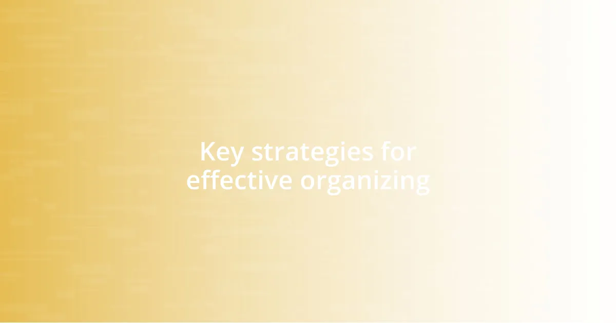 Key strategies for effective organizing