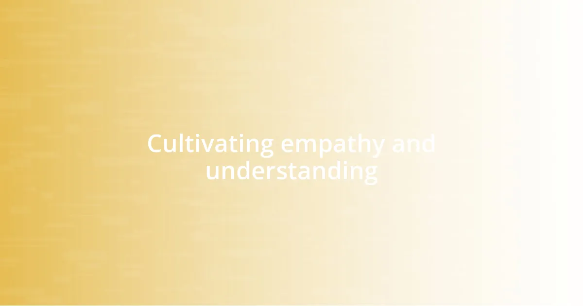 Cultivating empathy and understanding