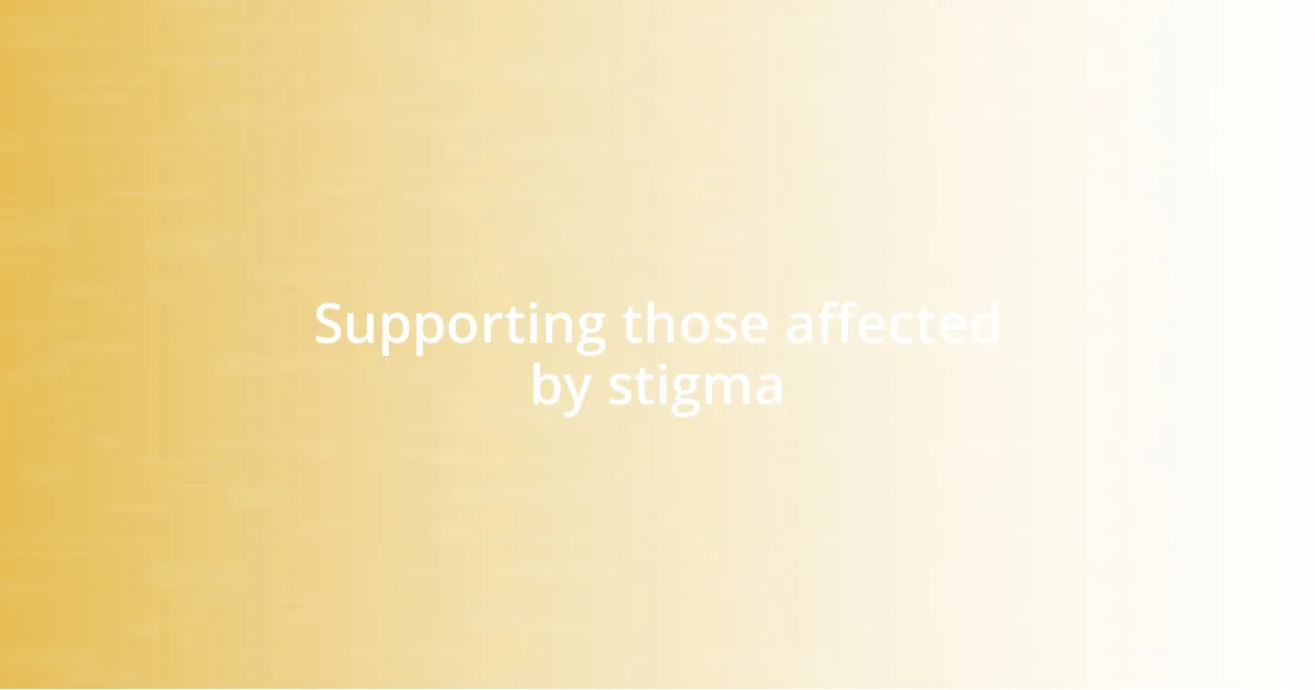 Supporting those affected by stigma