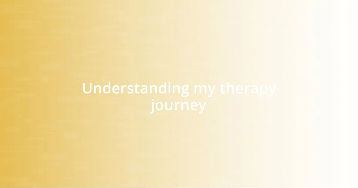 Understanding my therapy journey