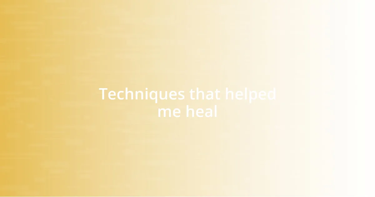 Techniques that helped me heal