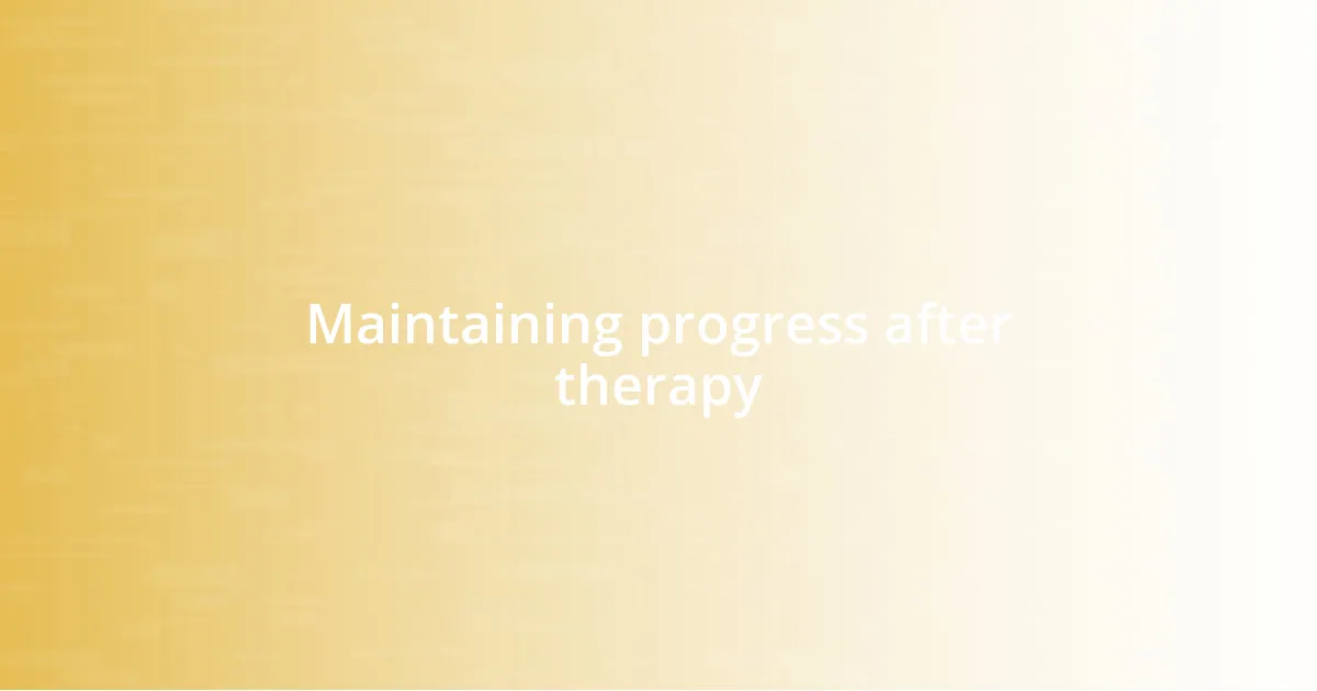 Maintaining progress after therapy