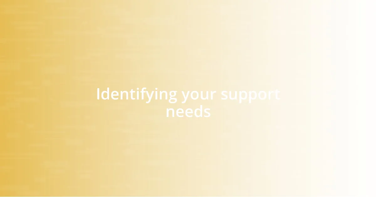 Identifying your support needs