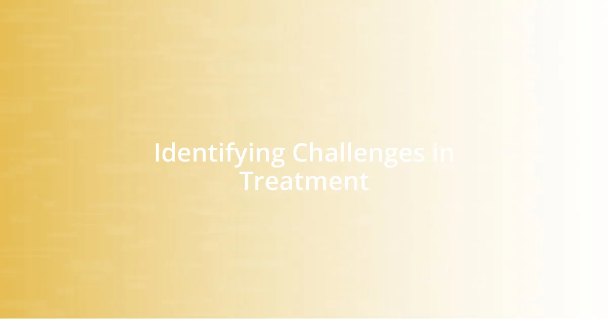 Identifying Challenges in Treatment