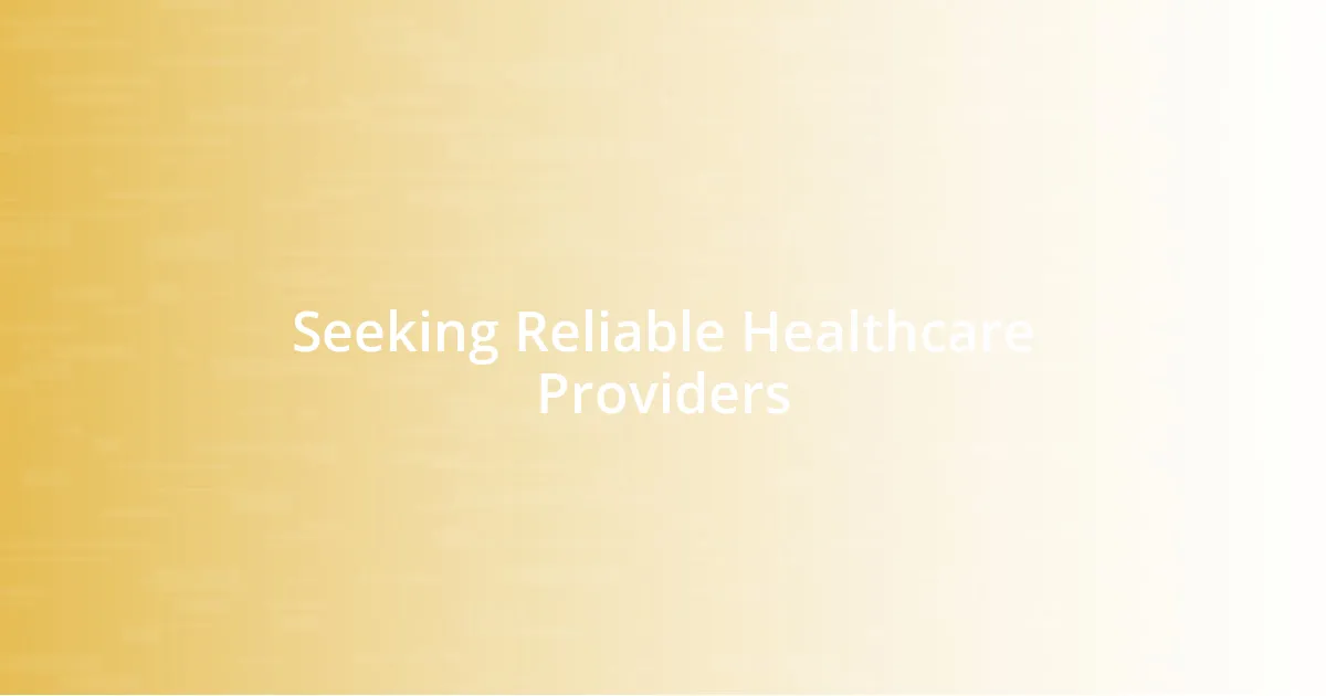 Seeking Reliable Healthcare Providers